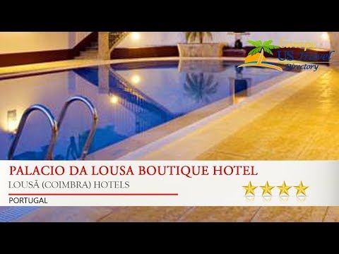 Palacio da Lousa Boutique Hotel - Lousã (Coimbra) Hotels, Portugal