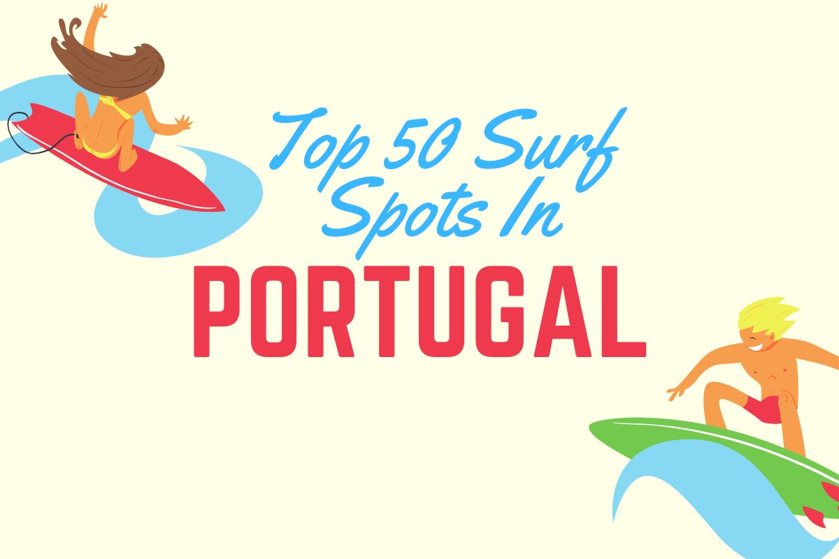 Top 50 Best Surf Spots In Portugal