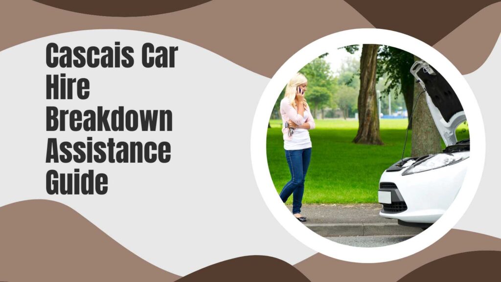 Cascais Car Hire Breakdown Assistance Guide