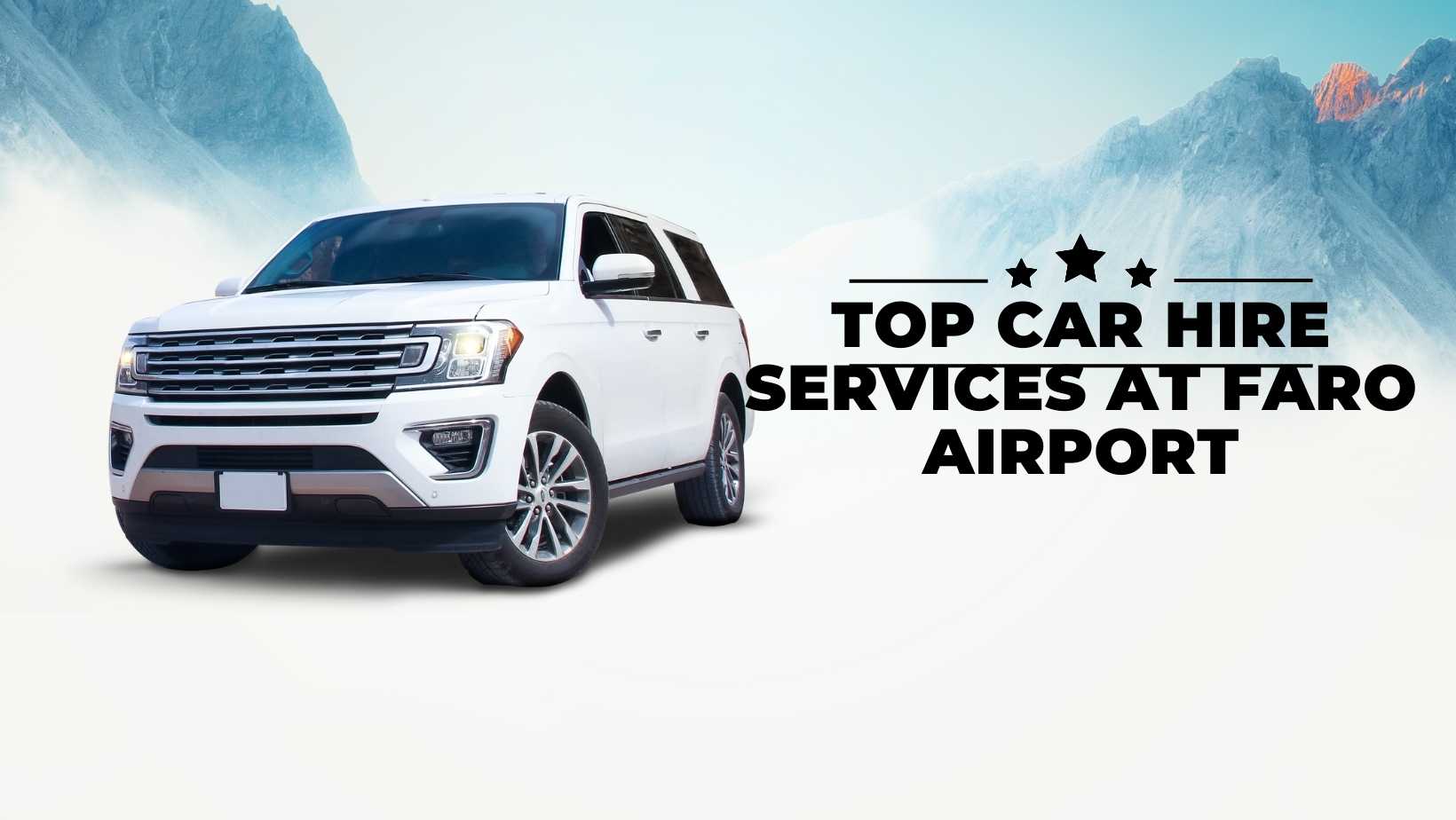Top Car Hire Services at Faro Airport