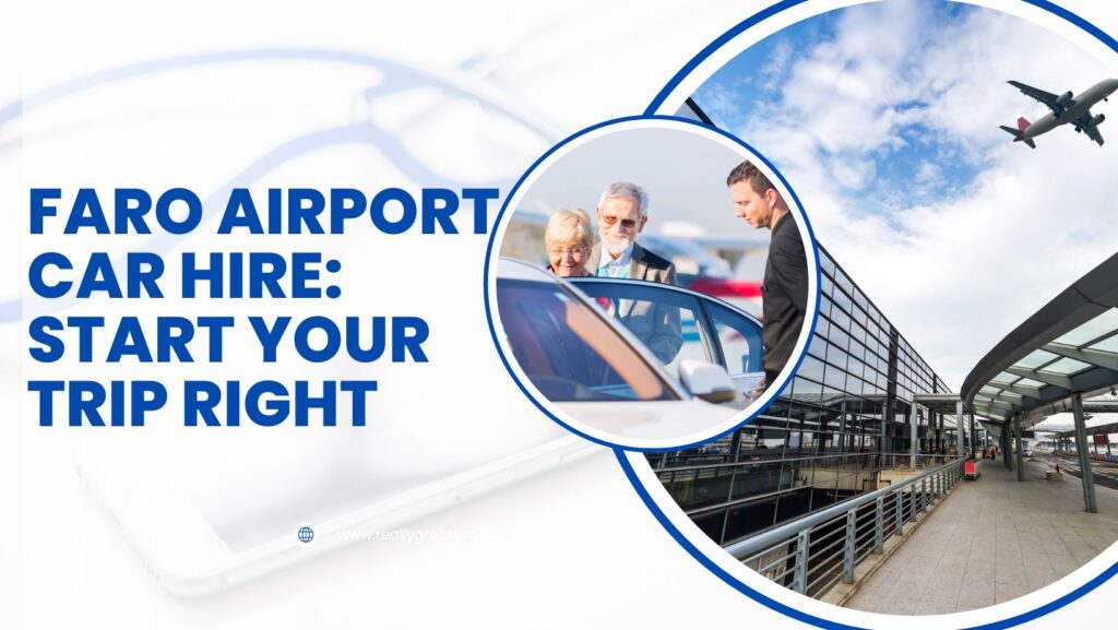 Faro Airport Car Hire Start Your Trip Right