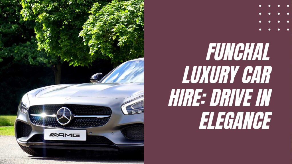 Luxury car hire in Funchal 2 Luxury car hire in Funchal 2