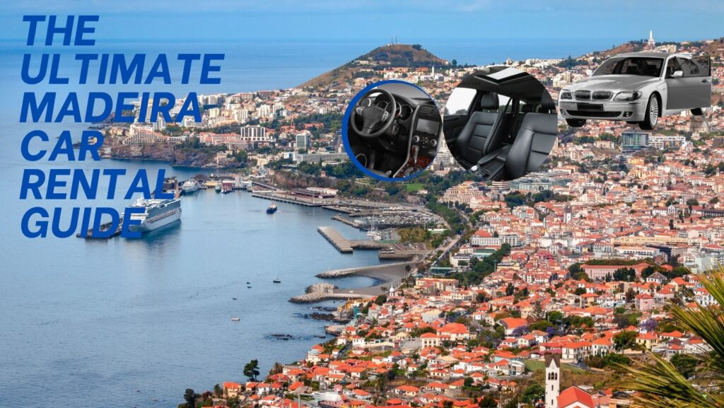 Le guide ultime de location de voitures à Madère