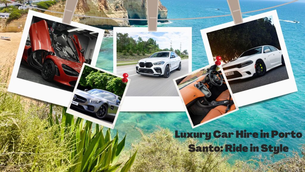 Porto Santo luxury car hire 2
