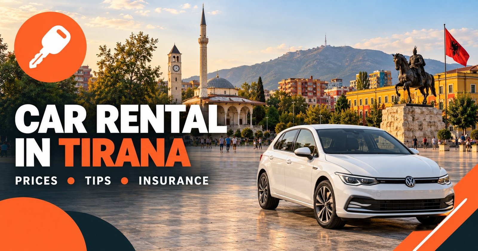 Car rental in Tirana, Albania — Skanderbeg Square with the Ethem Bey Mosque and clock tower, a white rental hatchback and an orange car-key icon